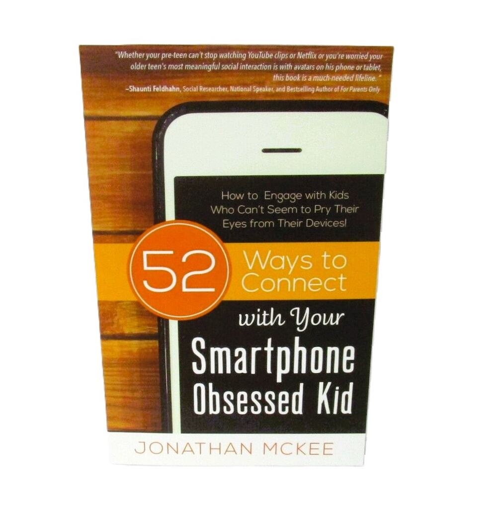 52 Ways to Connect With Your Smartphone Obsessed Kid Teen Parenting Book 2016